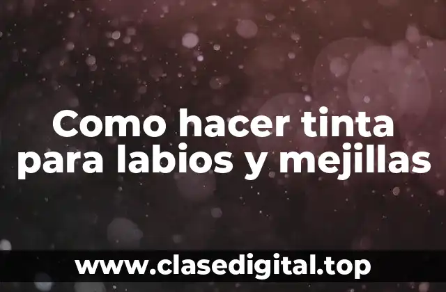 Como hacer tinta para labios y mejillas