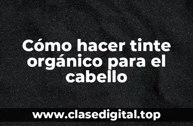 Cómo hacer tinte orgánico para el cabello