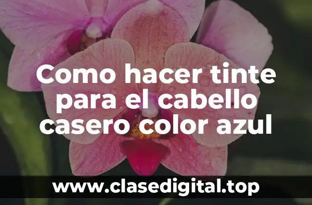 Como hacer tinte para el cabello casero color azul