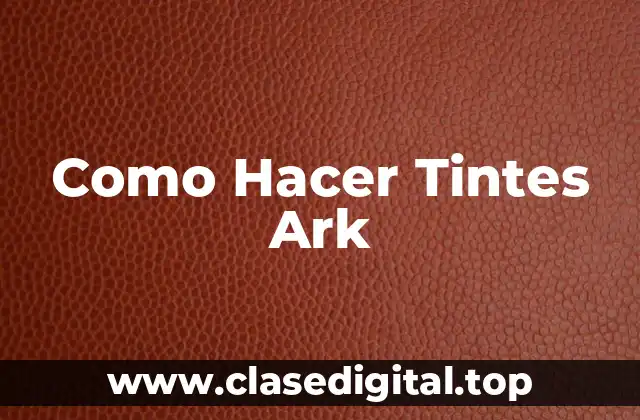 Como Hacer Tintes Ark