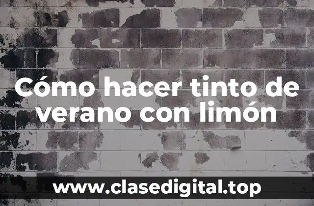 Cómo hacer tinto de verano con limón