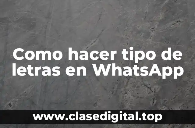 Como hacer tipo de letras en WhatsApp