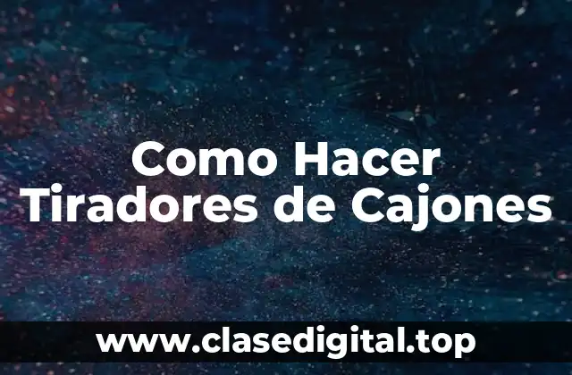 Como Hacer Tiradores de Cajones