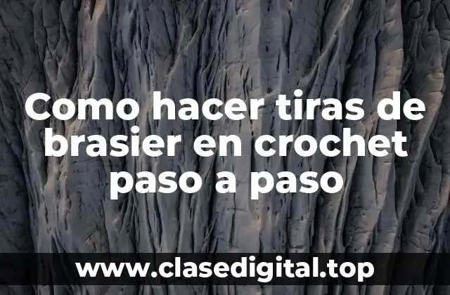 Como hacer tiras de brasier en crochet paso a paso