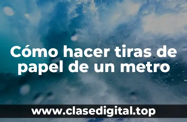 Cómo hacer tiras de papel de un metro