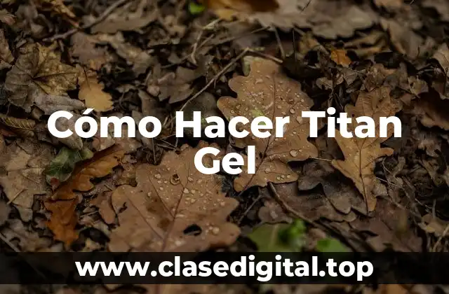 ¿Qué es el Titan Gel y para qué sirve?