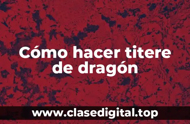 Cómo hacer titere de dragón