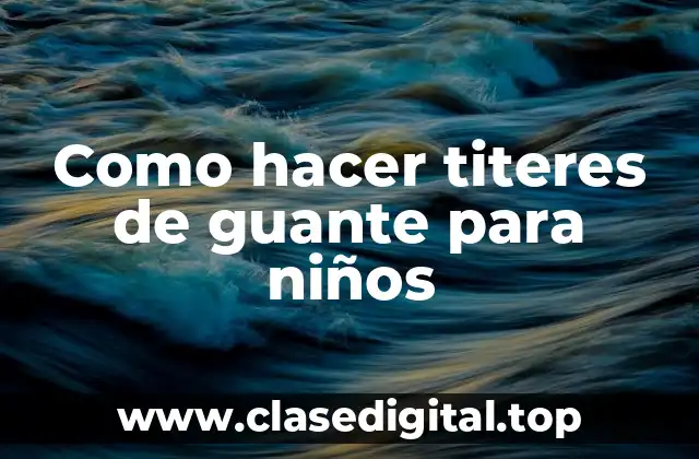 Como hacer titeres de guante para niños