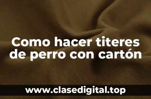 ¿Qué son los titeres de perro con cartón?