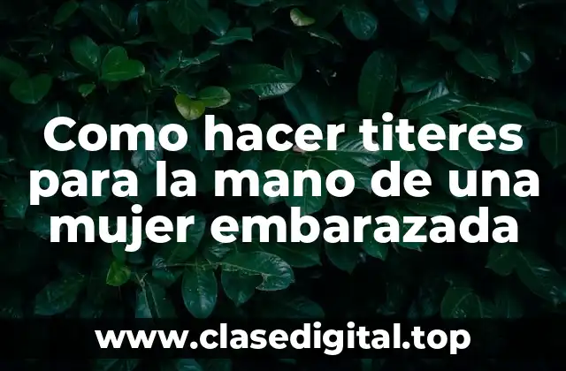 Como hacer titeres para la mano de una mujer embarazada