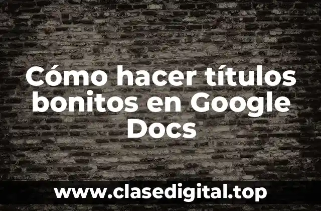 Cómo hacer títulos bonitos en Google Docs