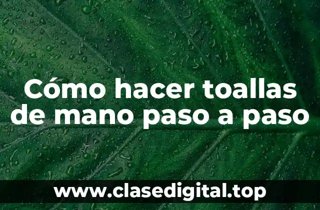 Cómo hacer toallas de mano paso a paso