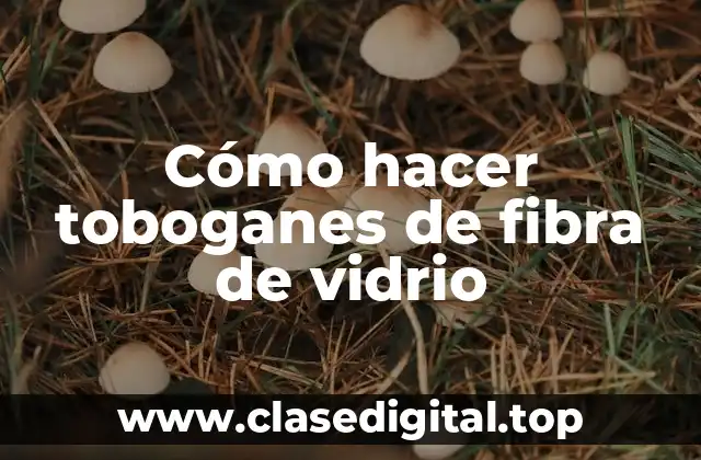 Cómo hacer toboganes de fibra de vidrio