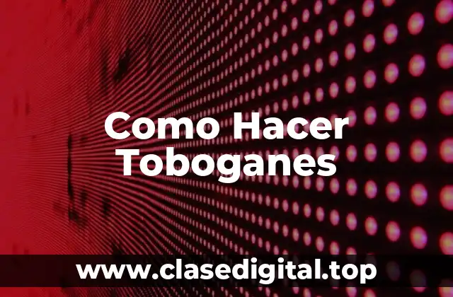 Como Hacer Toboganes