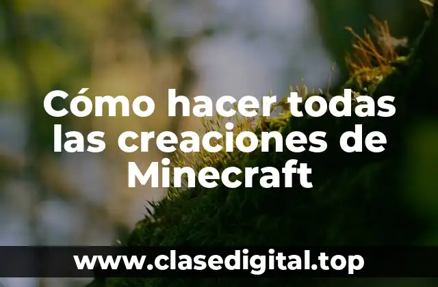 Cómo hacer todas las creaciones de Minecraft