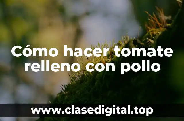 Cómo hacer tomate relleno con pollo