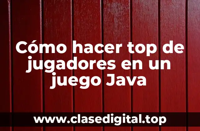 Cómo hacer top de jugadores en un juego Java