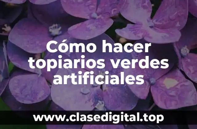 Cómo hacer topiarios verdes artificiales