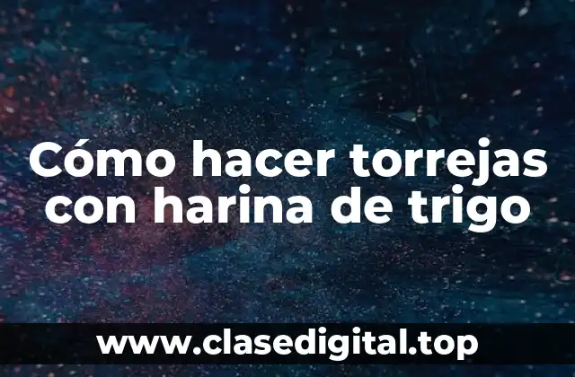 Cómo hacer torrejas con harina de trigo