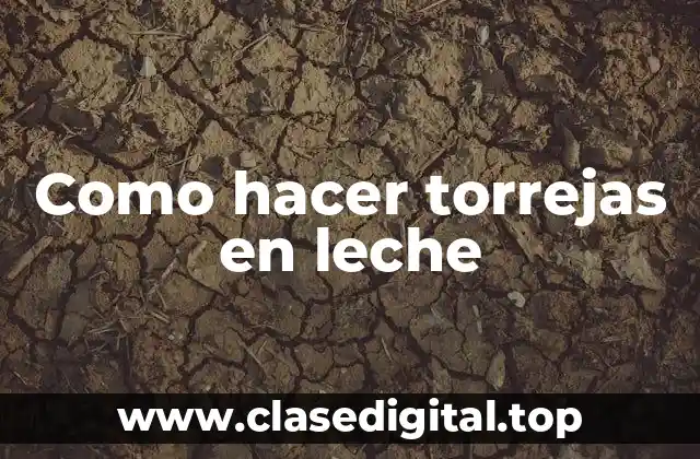 Como hacer torrejas en leche