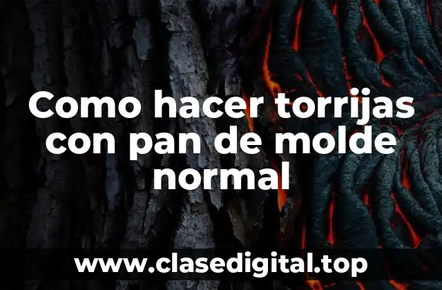Como hacer torrijas con pan de molde normal