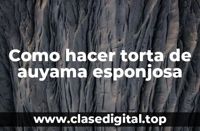 Como hacer torta de auyama esponjosa