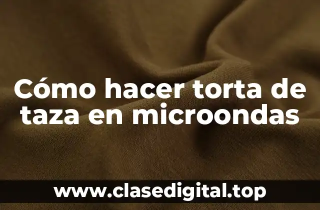 Cómo hacer torta de taza en microondas