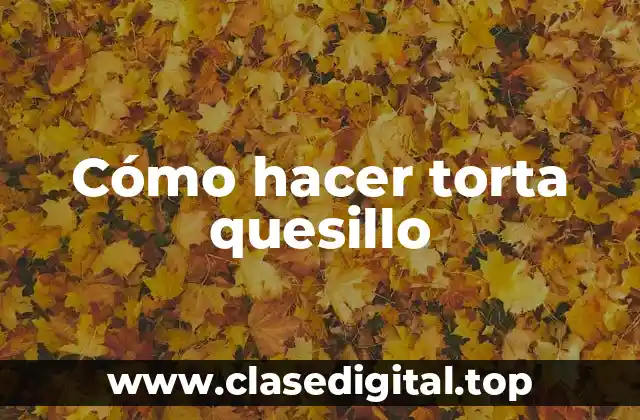 Cómo hacer torta quesillo