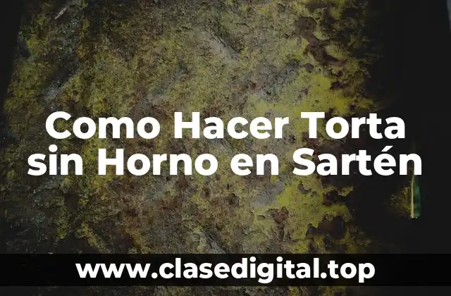 Como Hacer Torta sin Horno en Sartén