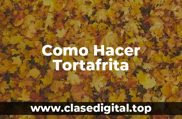 ¿Qué es la Tortafrita y Cómo se Usa?