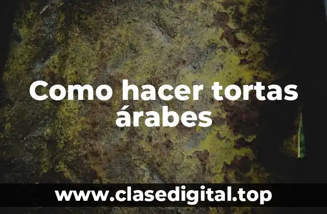 ¿Qué son las tortas árabes?
