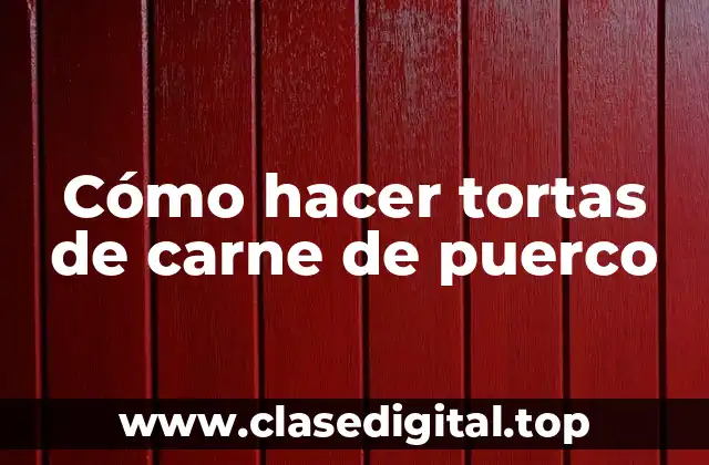 Cómo hacer tortas de carne de puerco