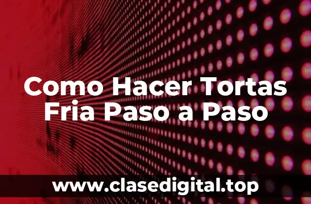 Como Hacer Tortas Fria Paso a Paso