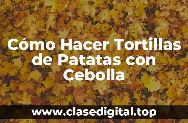 Historia de las Tortillas de Patatas con Cebolla