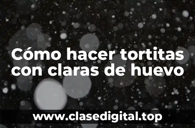 Cómo hacer tortitas con claras de huevo