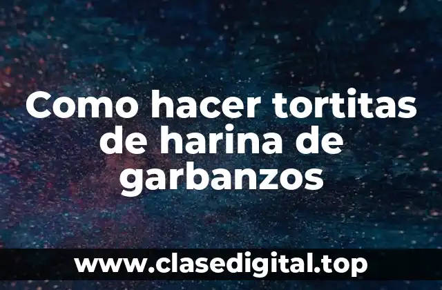 Como hacer tortitas de harina de garbanzos