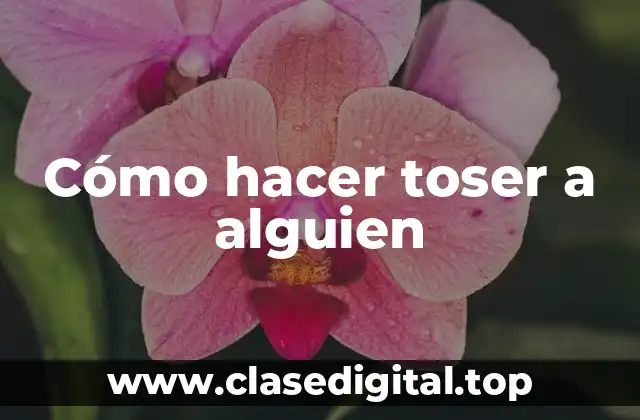Cómo hacer toser a alguien