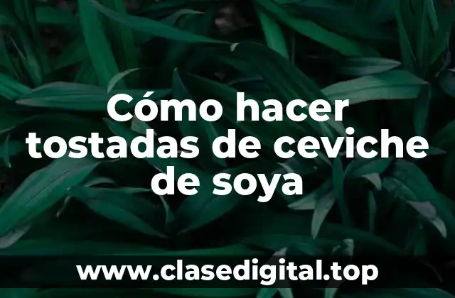 Cómo hacer tostadas de ceviche de soya