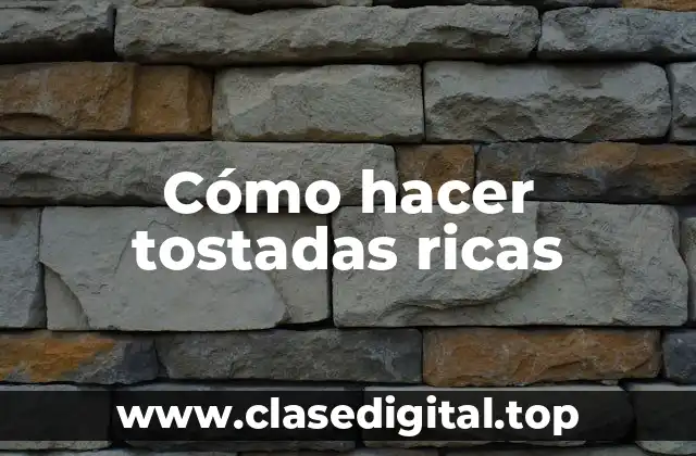 Cómo hacer tostadas ricas