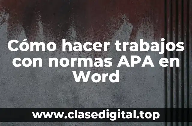 Cómo hacer trabajos con normas APA en Word