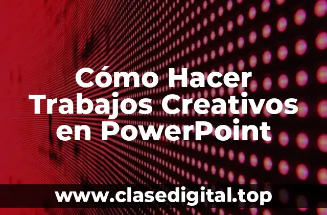 Cómo Hacer Trabajos Creativos en PowerPoint