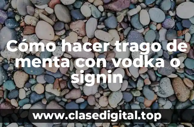 Cómo hacer trago de menta con vodka o signin
