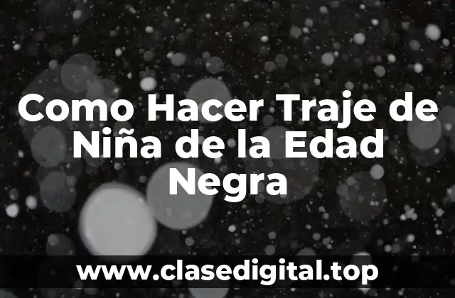 Como Hacer Traje de Niña de la Edad Negra