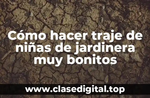 Cómo hacer traje de niñas de jardinera muy bonitos