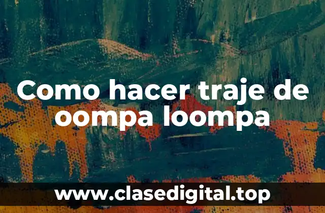 Como hacer traje de oompa loompa