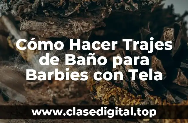 Cómo Hacer Trajes de Baño para Barbies con Tela