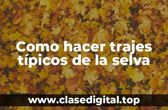 Como hacer trajes típicos de la selva