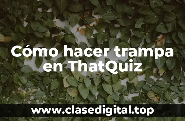 Cómo hacer trampa en ThatQuiz