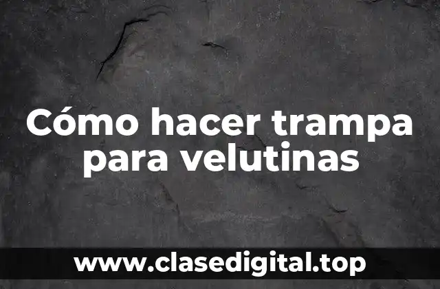 Cómo hacer trampa para velutinas