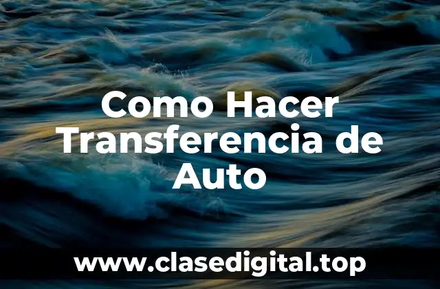 Como Hacer Transferencia de Auto